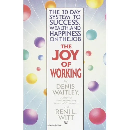 The Joy of Working: The 30-Day System to Success, Wealth, and Happiness on the Job