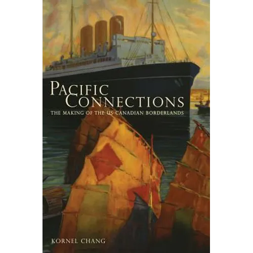 Pacific Connections: The Making of the U.S.-Canadian Borderlands Volume 34