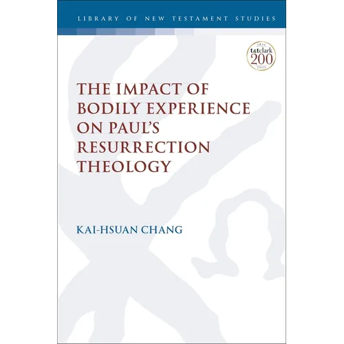 The Impact of Bodily Experience on Paul's Resurrection Theology
