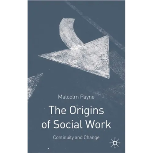 The Origins of Social Work: Continuity and Change