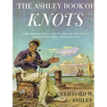 Ashley Book of Knots: Every Practical Knot--What It Looks Like, Who Uses It, Where It Comes From, and How to Tie It