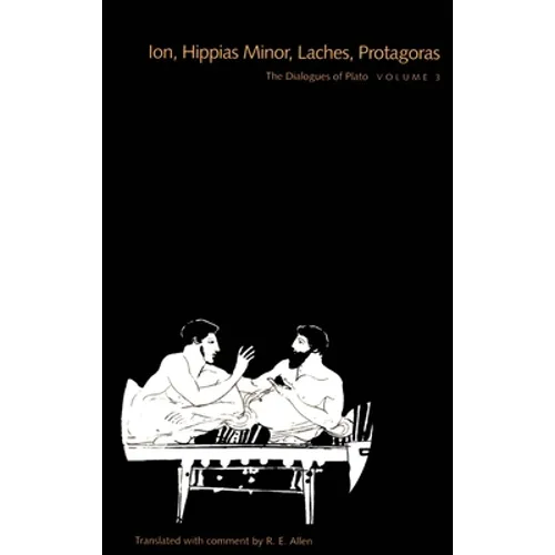 Dialogues of Plato, Volume 3: Ion, Hippias Minor, Laches, Protagoras (Revised)