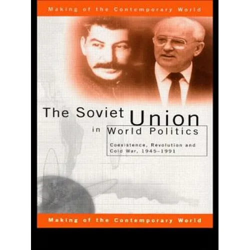 The Soviet Union in World Politics: Coexistence, Revolution and Cold War, 1945-1991