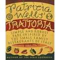 Patricia Wells' Trattoria: Simple and Robust Fare Inspired by the Small Family Restaurants of Italy