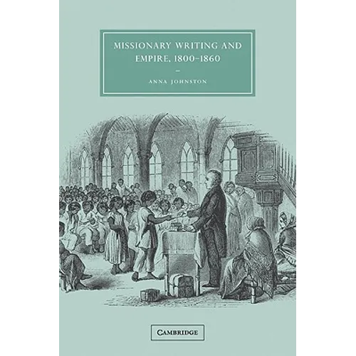 Missionary Writing and Empire, 1800 1860