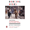 Dancing Bears: True Stories of People Nostalgic for Life Under Tyranny
