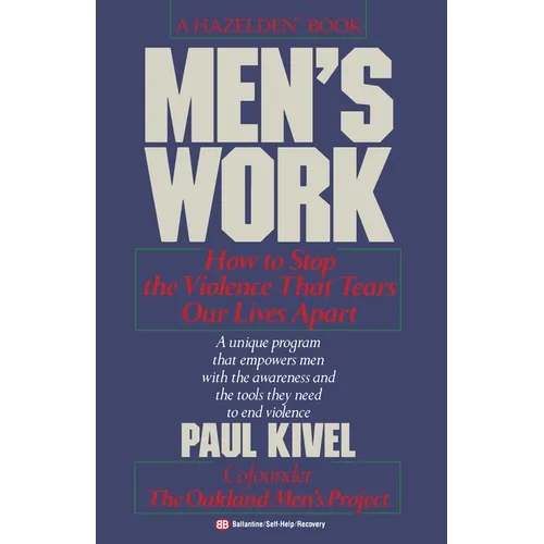 Men's Work: How to Stop the Violence That Tears Our Lives Apart