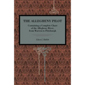 The Allegheny Pilot: Containing a Complete Chart of the Allegheny River, from Warren to Pittsburgh