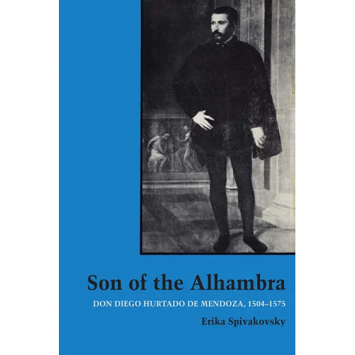 Son of the Alhambra: Don Diego Hurtado de Mendoza, 1504-1575
