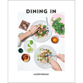 Dining in: Highly Cookable Recipes: A Cookbook