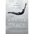 Art of Grace: On Moving Well Through Life