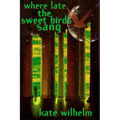 Where Late the Sweet Birds Sang