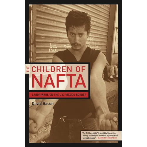 The Children of NAFTA: Labor Wars on the U.S./Mexico Border