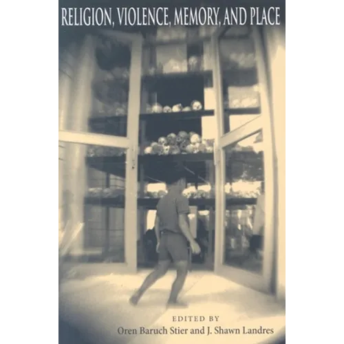 Religion, Violence, Memory, and Place