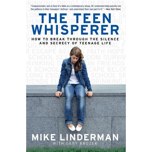 The Teen Whisperer: How to Break Through the Silence and Secrecy of Teenage Life