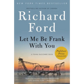 Let Me Be Frank with You: A Frank Bascombe Book