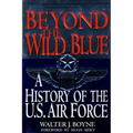 Beyond the Wild Blue: A History of the U.S. Air Force, 1947-1997