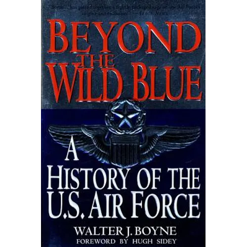 Beyond the Wild Blue: A History of the U.S. Air Force, 1947-1997