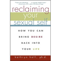 Reclaiming Your Sexual Self: How You Can Bring Desire Back Into Your Life