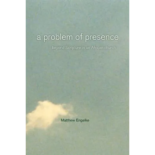 A Problem of Presence: Beyond Scripture in an African Church Volume 2