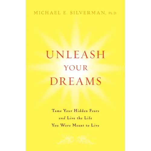 Unleash Your Dreams: Tame Your Hidden Fears and Live the Life You Were Meant to Live