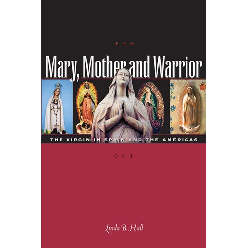 Mary, Mother and Warrior: The Virgin in Spain and the Americas