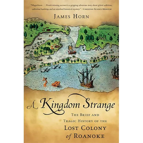 A Kingdom Strange: The Brief and Tragic History of the Lost Colony of Roanoke