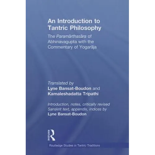 An Introduction to Tantric Philosophy: The Paramarthasara of Abhinavagupta with the Commentary of Yogaraja