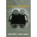 Fearful Symmetry: India-Pakistan Crises in the Shadow of Nuclear Weapons
