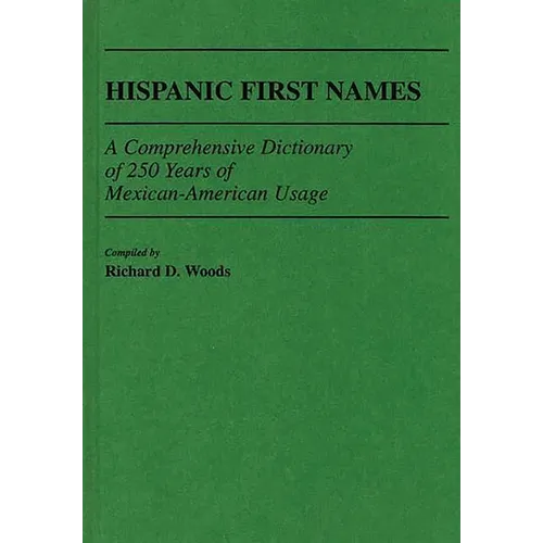 Hispanic First Names: A Comprehensive Dictionary of 250 Years of Mexican-American Usage