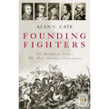 Founding Fighters: The Battlefield Leaders Who Made American Independence