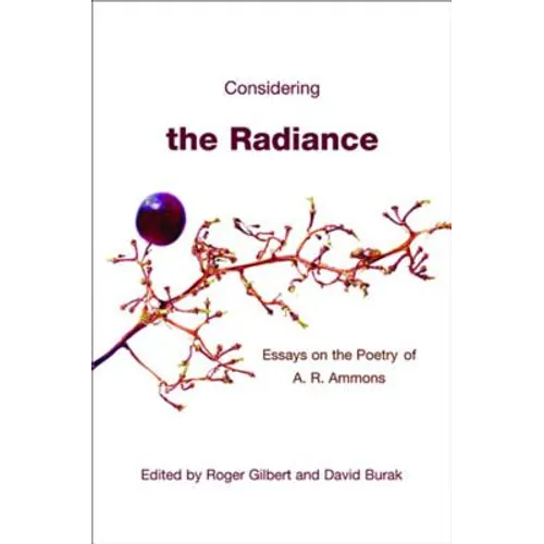 Considering the Radiance: Essays on the Poetry of A.R. Ammons
