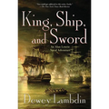 King, Ship, and Sword: An Alan Lewrie Naval Adventure