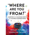 "Where Are You From?": A Question That Challenges Identity in a Culturally Blended World