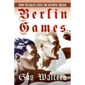 Berlin Games: How the Nazis Stole the Olympic Dream