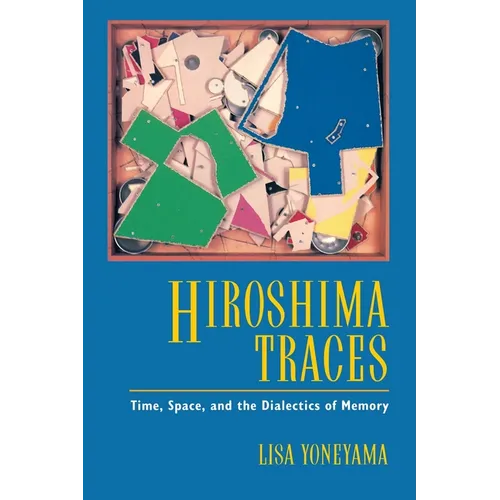 Hiroshima Traces: Time, Space, and the Dialectics of Memory Volume 10