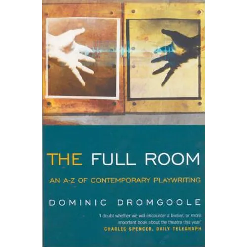The Full Room: An A-Z of Contemporary Playwriting