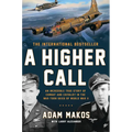 A Higher Call: An Incredible True Story of Combat and Chivalry in the War-Torn Skies of World War II