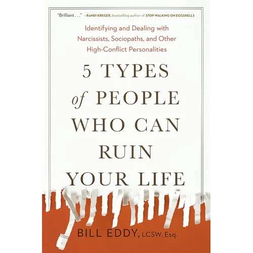 5 Types of People Who Can Ruin Your Life: Identifying and Dealing with Narcissists, Sociopaths, and Other High-Conflict Personalities