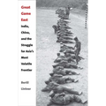 Great Game East: India, China, and the Struggle for Asia's Most Volatile Frontier