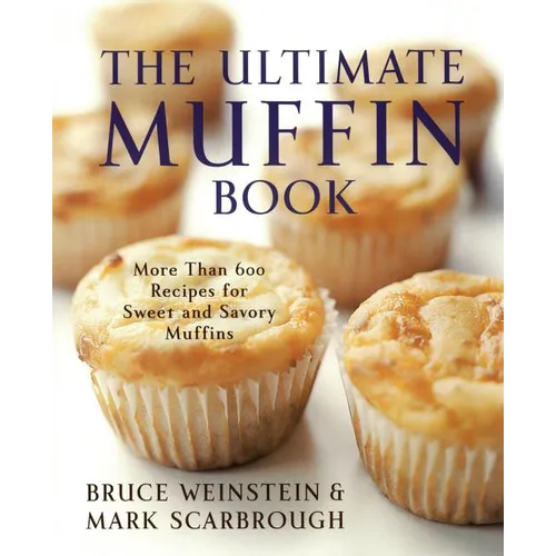 The Ultimate Muffin Book: More Than 600 Recipes for Sweet and Savory Muffins