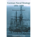 German Naval Strategy, 1856-1888: Forerunners to Tirpitz