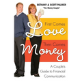 First Comes Love, Then Comes Money: A Couple's Guide to Financial Communication