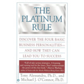 The Platinum Rule: Discover the Four Basic Business Personalities--And How They Can Lead to Success