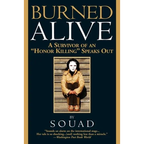 Burned Alive: A Survivor of an Honor Killing Speaks Out