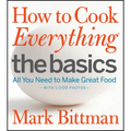 How to Cook Everything: The Basics: All You Need to Make Great Food--With 1,000 Photos: A Beginner Cookbook