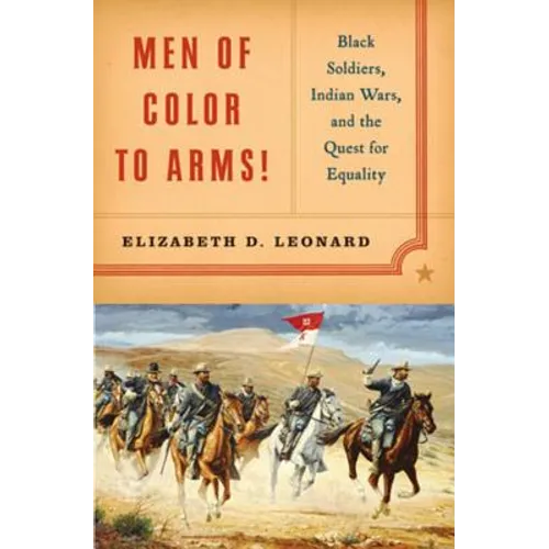 Men of Color to Arms!: Black Soldiers, Indian Wars, and the Quest for Equality