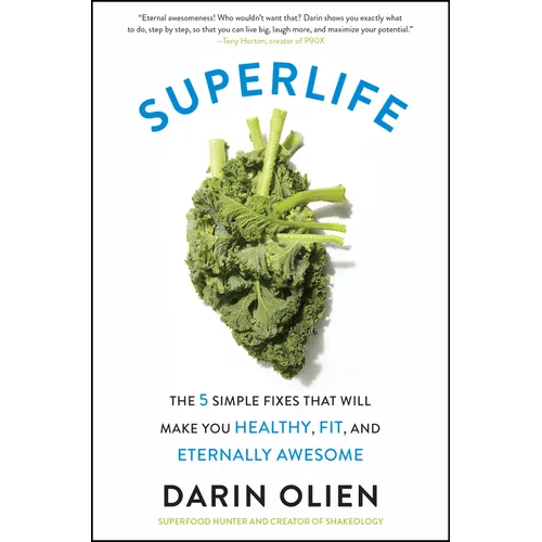 Superlife: The 5 Simple Fixes That Will Make You Healthy, Fit, and Eternally Awesome