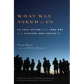 What Was Asked of Us: An Oral History of the Iraq War by the Soldiers Who Fought It