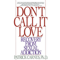 Don't Call It Love: Recovery From Sexual Addiction
